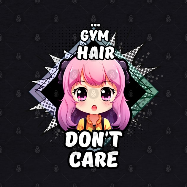 Kawaii Gym Hair Don't Care Anime by MaystarUniverse